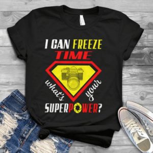 For Men Women I Can Freeze Time What's Your Superpower Gift Idea Best Unisex T-shirt
