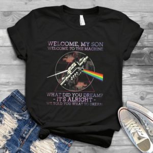 For Pink Floyyd Welcome My Son Welcome To The Machine What Did You Dream Trending Handmade Shirt