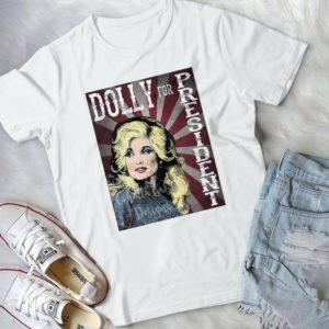 For Singer Dolly For President Trending Handmade Shirt