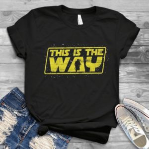 For Star Wars The Mandalorian This Is The Way Trending Handmade Shirt