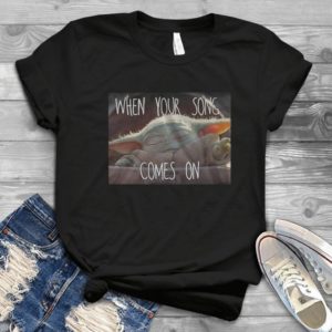 For Starwars Baby Yoda Shirt When Your Song Comes OnTrending Handmade Shirt