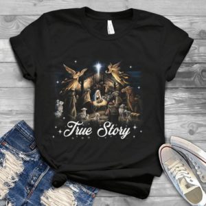For True Story About Christ Christmas Gift Handmade Shirt