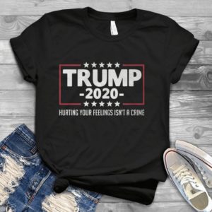 For Trummpp 2020 Hurting Your Felling Isn't A Crime Handmade Shirt_compressed