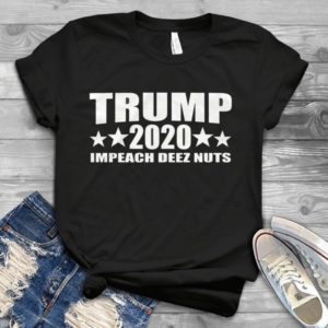 For Trumpp 2020 Impeach Deez Nuts Handmade Shirt