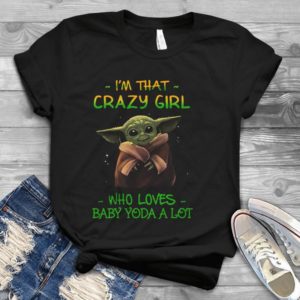 Forr Baby Yoda I'm That Crazy Girl Who Loves Baby Yoda A Lot Handmade Shirt