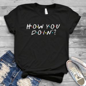 Friends Shirt How You Doin Tv Show  I'll Be There For You Friends Hadmade Shirt