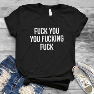 Fucck You Fuuccking Fuucck Handmade Shirt