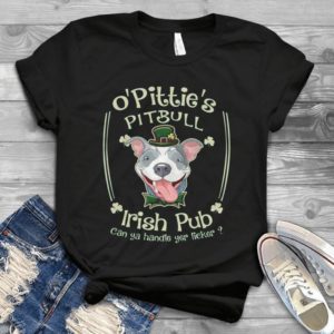 Funny St Patriccccks Day- O'pittie's Pitbull Irish Pub Can Ya Handle Yer Licker Gift Idea Best Unisex T- Shirt