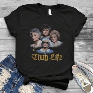 Funny Thug Life The Golden Girls Trending Handmade Shirt