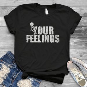 Funny Your Feeling Funny Handmade Shirt_compressed