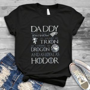 Games Of Thronees Daddy Brave As Jon Snows Smart As Trions Strong As Drogon Loyal As Hodors- Me Dad Father's Day Handmade Shirt