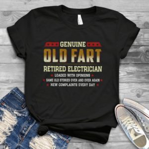 Genuine Old Fart Retired Electrician Loaded With Opinions Handmade Shirt
