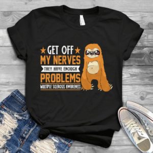 Get Off My Nerves They Have Enough Problems Multiple Sclerosis Awareness Handmade Shirt