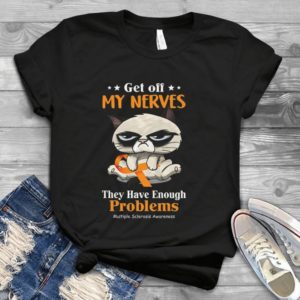 Get off my nerves they have enough problems Cat funny quotation Handmade Shirt For You_compressed