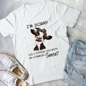 Gift For The Birthday Girl I Am Sorry Did I Offend You With My Common Sense- Woman's Day Funny Style Best Unisex T-shirt