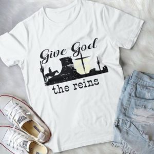 Give God The Reins Christ Handmade Shirt