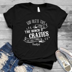 God Bless This Food And The Bunch Of Crazies White - Shirt T-Shirt Funny - Gift Shirt - Best Shirt - Handmade Shirt