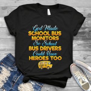 God Made School Bus Monitors So School Bus Drivers Handmade Shirt_compressed