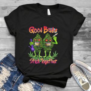 Good Buds Stick Together Funny Handmade Shirt