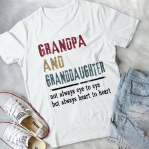 Grandpa And Granddaughter Not Always Eye To Eye But Always Heart To Heart Handmade Shirt