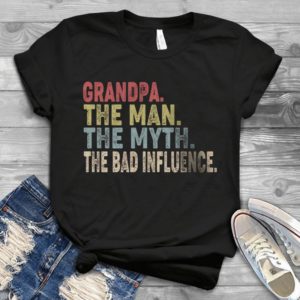 Grandpa The Man The Myth The Bad Influence Handmade Shirt