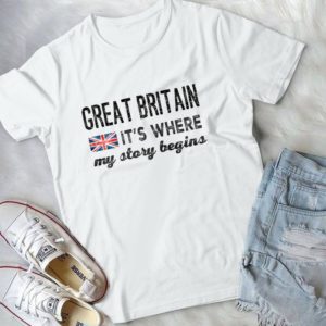 Great Britain It's Where My Story Begins Handmade Shirt