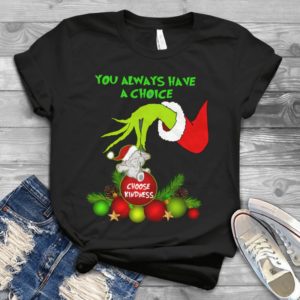 Grinch You Always Have A Choice Choose Kindness Elephant Handmade Shirt