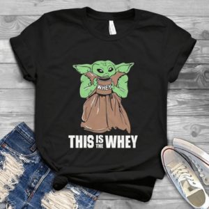 Gym Yoda This Is the Whey Baby Growda Shirt Funny Perfect Gift Handmade  Unisex Handmade Shirt_compressed