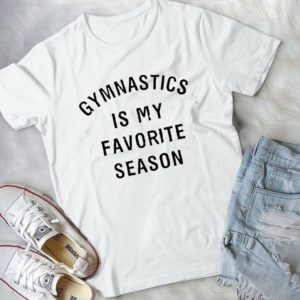 Gymnastics Is My Favorite Season Gifts For Girls Handmade Shirt