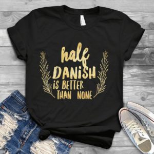 Hale Danish Is Better Than None Handmade Shirt