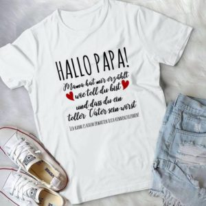 Hallo Papa Mama Hat Mir Erzahlt Wie Toll Du Bist Und Dass Du Ein Best Shirt