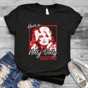 Have A Holly Dolly Christmas, Dolly Parton Handmade Shirt