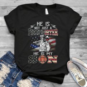 He Is Not Just A Firefighter He Is My Son - American Firefighter Gift For Men Women Kid Best Unisex T-shirt