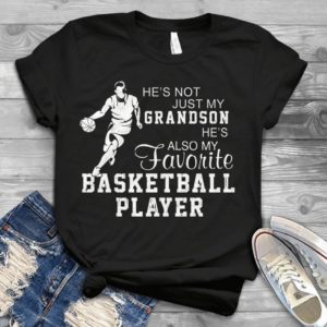 He's Not Just My Grandson He's Also My Favorite Basketball Player Handmade Shirt
