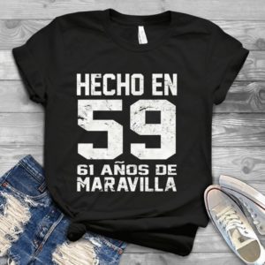 Hecho En 59 61 Anos De Maravilla Handmade Shirt