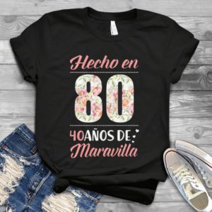 Hecho En 80 40anos De Maravilla Handmade Shirt