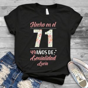 Hecho En El 71 49 Anos De Genialidad Lucia Handmade Shirt