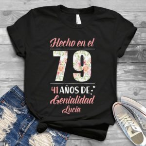 Hecho En El 79 41 Anos De Genialidad Lucia Handmade Shirt