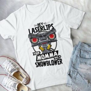Hei Laserlips Your Moma Was A Snowblower Handmade Shirt