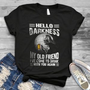 Hello Darkness My Old Friend I Have Come To Drink With You Again Darths Vaderr Beer Handmade Shirt