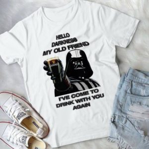 Hello Darkness My Old Friend I've Come To Drink With You Again Handmade Shirt