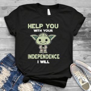 Help You With Yourr Independence I Will Yoda Cartooon Handmade Shirt