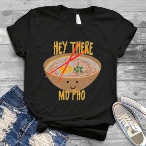 Hey There Mo Pho Food Classic Style Handmade Shirt