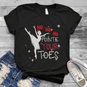 Ho Ho Ho Pointe Your Toes Ballet Merry Christmas Handmade Shirt