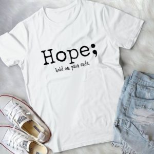 Hope Hold On Pain Ends Handmade Shirt