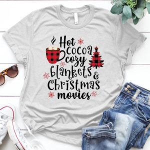 Hot Cocoa Cozy Blankets Christmas Movies - Shirt T-Shirt Funny - Gift Shirt - Best Shirt - Handmade Shirt