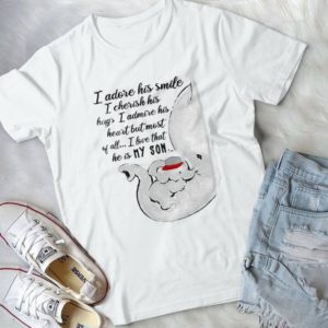 I Adore His Smile I Cherish His Hugs- I Love That He Is My Son Elephants Mom Dumbos Mom Mother's Day Gift Handmade Shirt