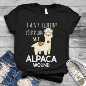 I Ain't Fluffin' Your Pillow But Alpaca Wound Handmade Shirt