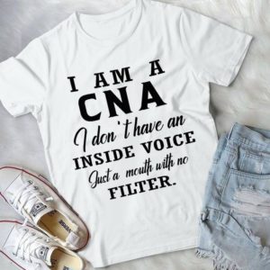 I Am A CNA I Don't Have An Inside Voice Just A Mouth With No Filter Handmade Shirt