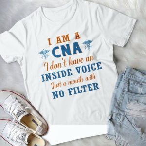 I Am A CNA I Don't Have Inside Voice Just A Mouth With No Filter  Handmade Shirt